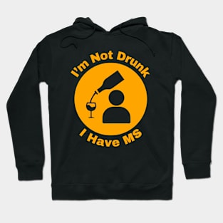 I'm Not Drunk - I have MS Hoodie